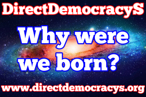 Why were we born